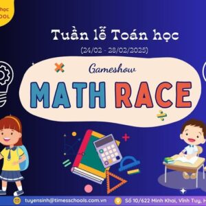 TIMES SCHOOL TỔ CHỨC TUẦN LỄ TOÁN HỌC VÀ CHUNG KẾT GAMESHOW “MATH RACE”